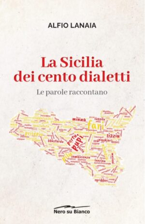 La Sicilia dei cento dialetti. Le parole raccontano (di Alfio Lanaia)