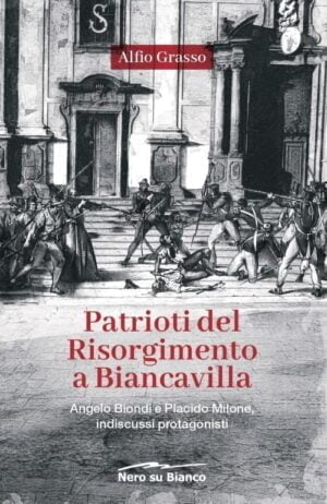 Patrioti del Risorgimento a Biancavilla. Angelo Biondi e Placido Milone, indiscussi protagonisti (di Alfio Grasso)