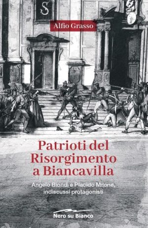 Alfio Grasso. Patrioti del Risorgimento a Biancavilla